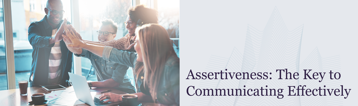 Assertiveness: The Key to Communicating Effectively