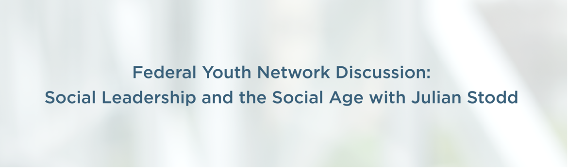 Federal Youth Network Discussion: Social Leadership and the Social Age with Julian Stodd