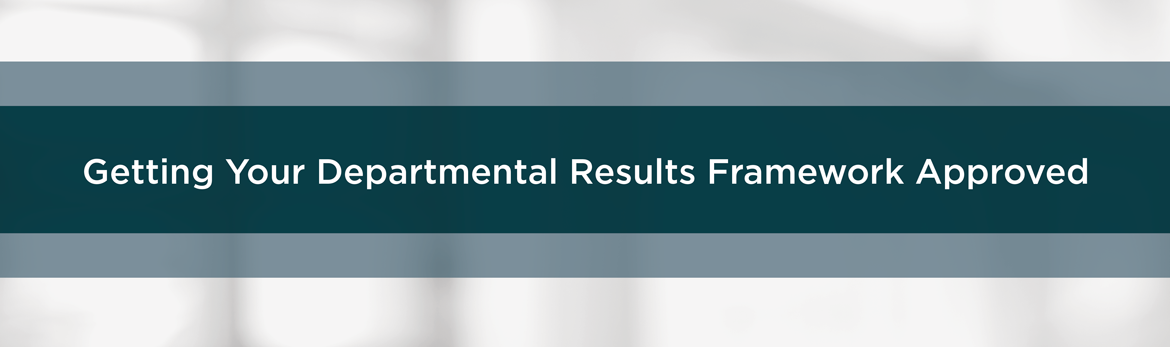 Getting Your Departmental Results Framework Approved