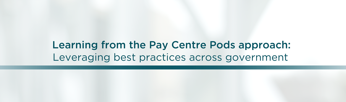 Learning from the Pay Centre Pods approach: Leveraging best practices across government