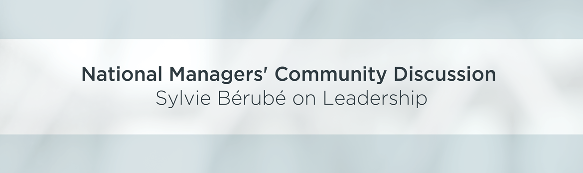 National Managers' Community Discussion: Sylvie Bérubé on Leadership