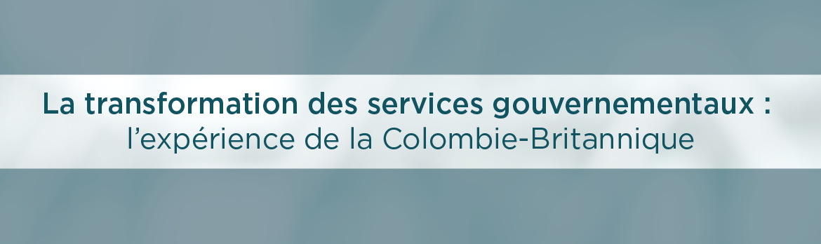 La transformation des services gouvernementaux : l'expérience de la Colombie-Britannique
