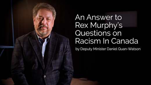 An Answer to Rex Murphy's Questions on Racism in Canada by Deputy Minister Daniel Quan-Watson