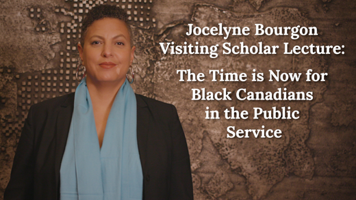 Jocelyne Bourgon Visiting Scholar Lecture: The Time is Now for Black Canadians in the Public Service (Video)