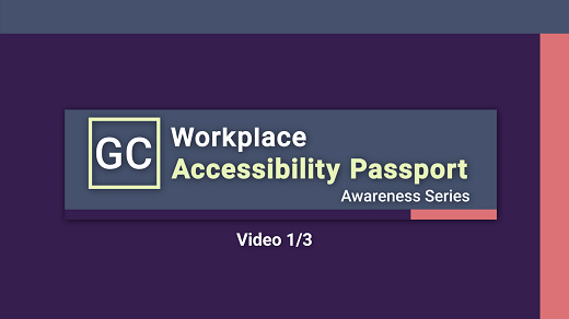 GC Workplace Accessibility Passport: Awereness Series: Video 1/3
